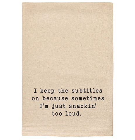 I Keep the Subtitles...Snackin' Too Loud Kitchen Tea Towels
