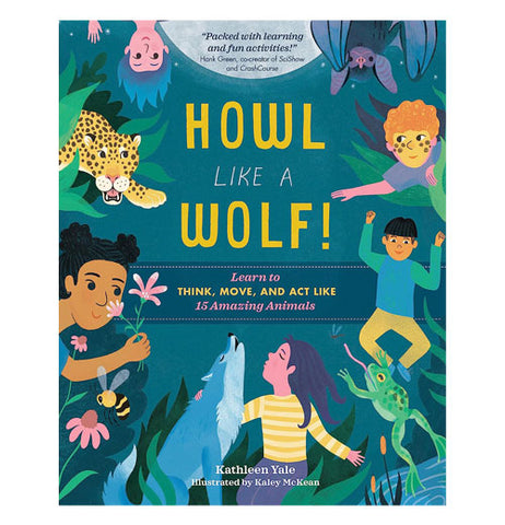 Howl Like A Wolf! Learn to Think, Move, and Act Like 15 Amazing Animals