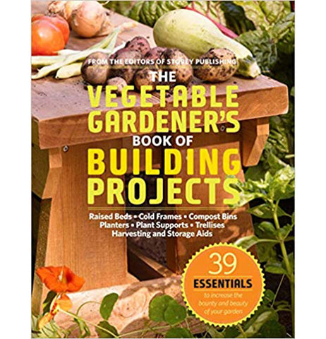 The Vegetable Gardener's Book of Building Projects