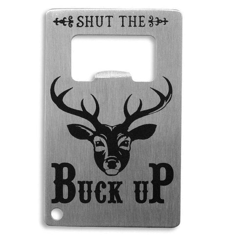 "Shut the Buck Up" Bottle Opener