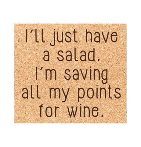 Coaster "I'll Just Have a Salad. I'm Saving All My Points For Wine."
