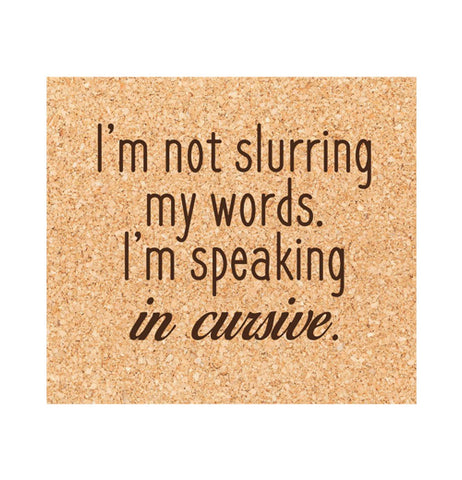 I'm Not Slurring My Words. I'm Speaking in Cursive Coaster