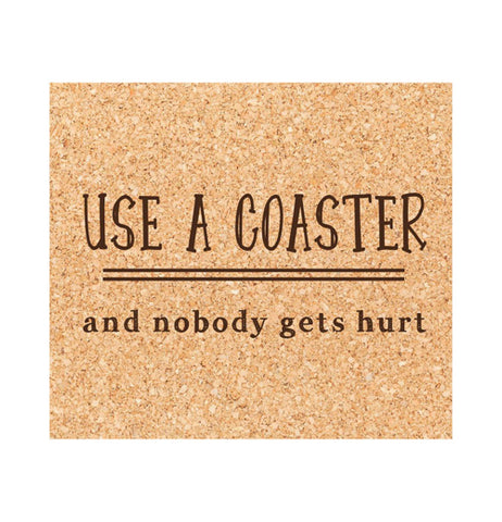 Coaster "Use a Coaster and Nobody Gets Hurt"