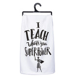 White dish towel with a super hero woman at the bottom, that says "I teach what's your superpower."