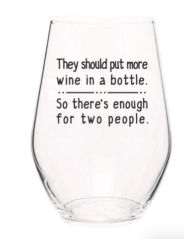 They Should Put More Wine In A Bottle Stemless Wine Glass