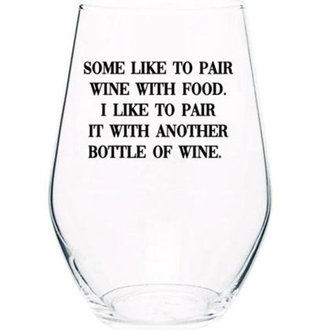 Stemless Wine Glass "Some Like to Pair Wine With Food"