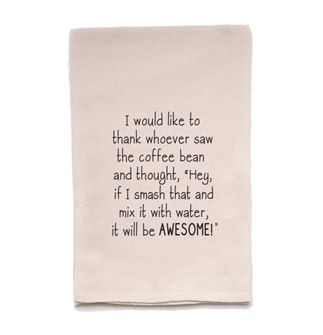 Tea Towel "I Would Like to Thank Whoever Saw The Coffee Bean"