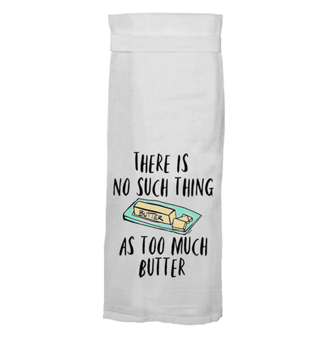 "No Such Thing As Too Much Butter" Kitchen Towel
