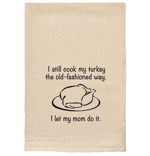 Holiday "I still cook my turkey the old-fashioned way" Tea Towel