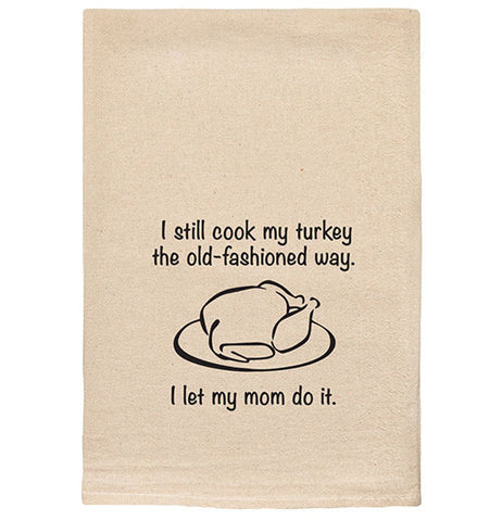 "I still cook my turkey the old-fashioned way" Tea Towel