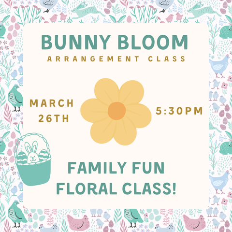 Bunny Bloom Floral Class March 26th