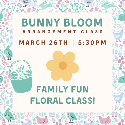 Bunny Bloom Floral Class March 26th