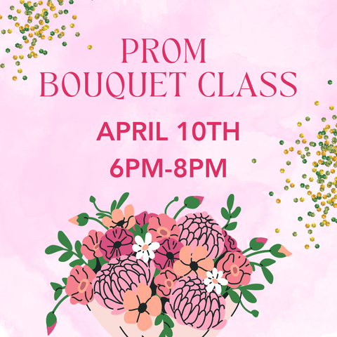 Prom Bouquet Floral Class April 10th
