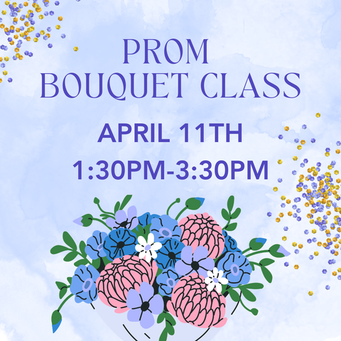 Prom Bouquet Floral Class April 11th