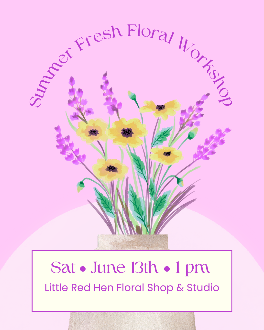 Summer Fresh Floral Workshop June 13th