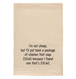 Tea Towel "I'm Not Cheap, But..."