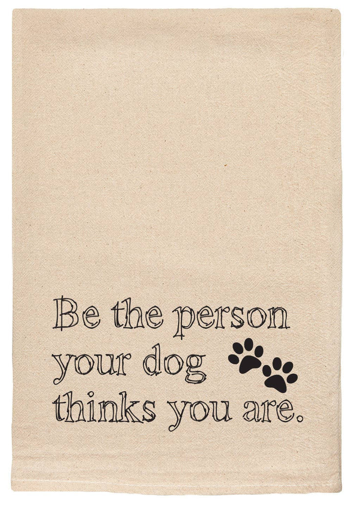 Be The Person Your Dog Thinks You Are Kitchen Tea Towel