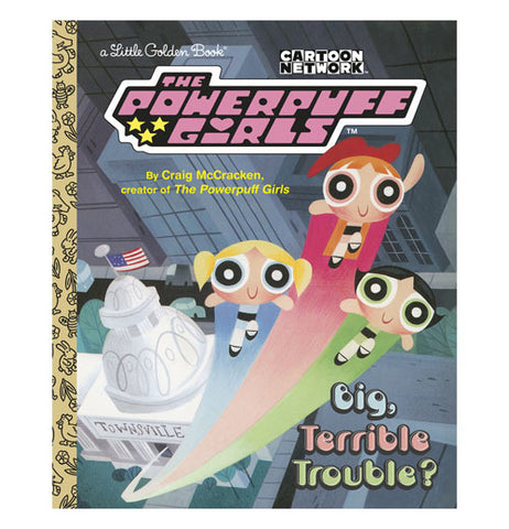 Big, Terrible Trouble? (The Powerpuff Girls)- Little Golden Book