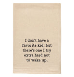 Tea Towel "I Don't Have A Favorite Kid..."