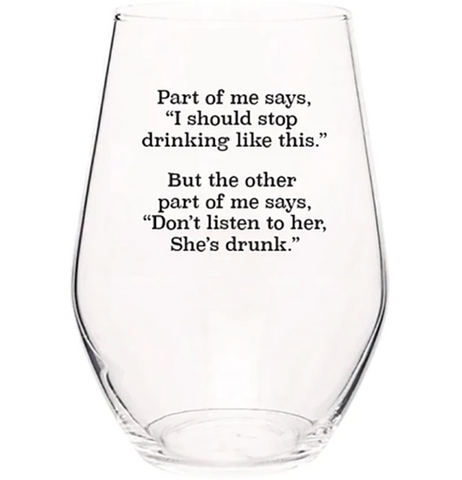 Part of me says, "I should stop drinking" Stemless Wine Glass