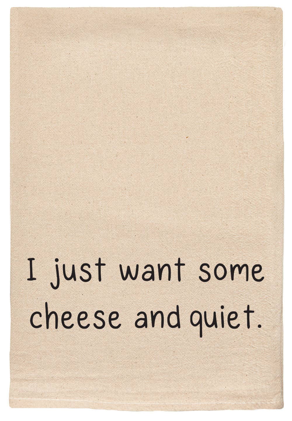 I just want some cheese and quiet tea towel