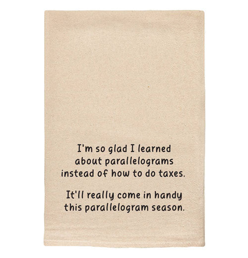 Tea Towel "So Glad I Learned About Parallelograms"