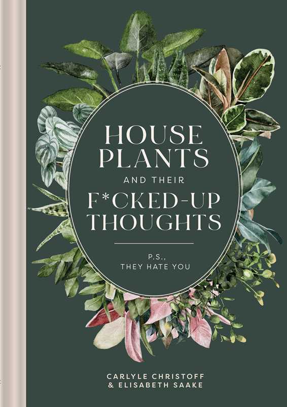 Houseplants and Their Fucked-Up Thoughts by Carlyle Christoff &amp; Elisabeth Saake