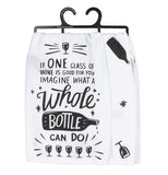 This white dish towel on a hanger contains black text saying, "If One Glass of Wine is Good For You Imagine What A Whole Bottle Can Do". The word, "Bottle" is spelled in white lettering against the picture of a black bottle. A black picture of a wine glass sits at the top while five black wine glasses sit at the bottom.
