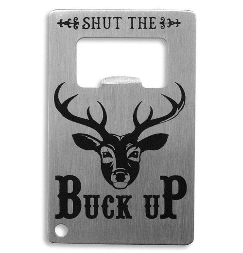 "Shut the Buck Up" Bottle Opener