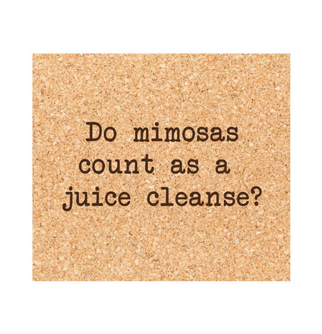 Coaster "Do Mimosas Count as a Juice Cleanse?"