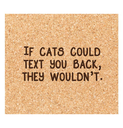 Coaster "If Cats Could Text You Back, They Wouldn&
