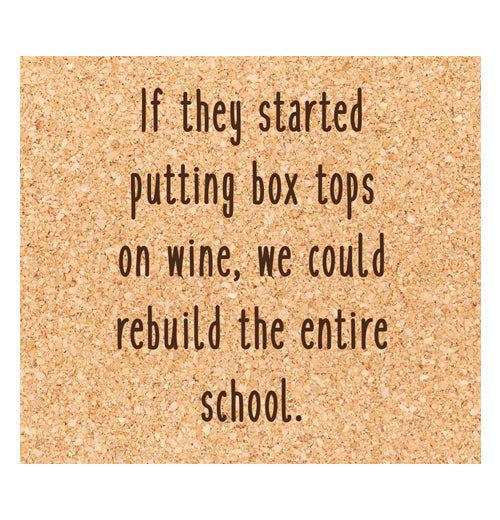 Coaster "If They Started Putting Box Tops on Wine, We Could Rebuild The Entire School."