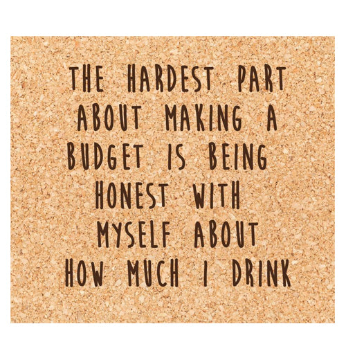 Coaster "The Hardest Part About Making A Budget..."