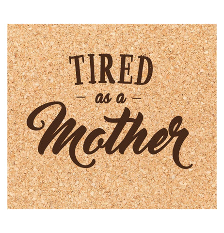 Coaster "Tired As A Mother"