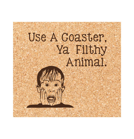 Coaster "Use a Coaster, Ya Filthy Animal"