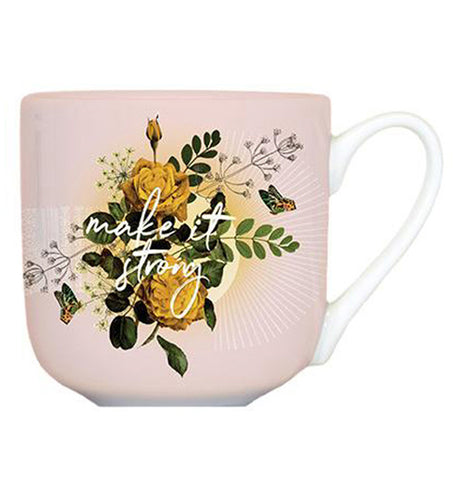 Pink ceramic mug has yellow roses and green leaves and says" Make it Strong."