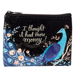 Black zippered coin purse with a blue peacock that has pink and blue feathers. The words "I thought I had more money" are written in white and centered on the bag.