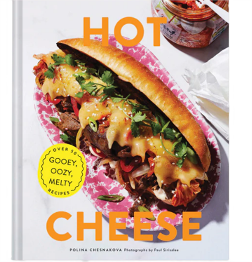 Hot Cheese: Over 50 Gooey, Oozy, Melty Recipes