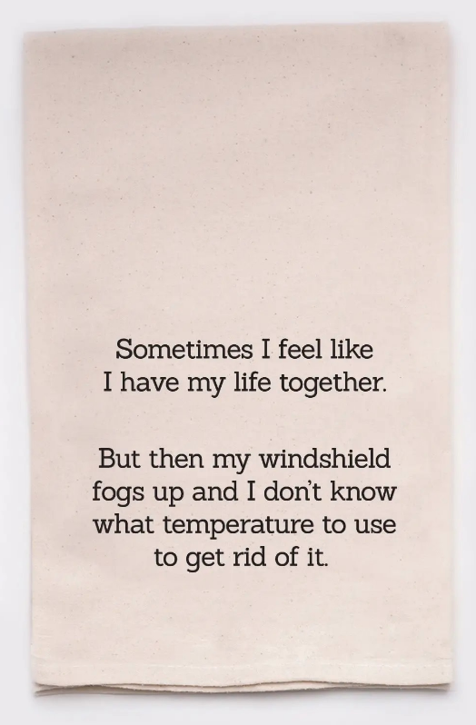 "Sometimes I Feel Like I have My life Together" Tea Towel