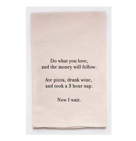 Tea Towel "Do What you Love and the Money Will Follow"