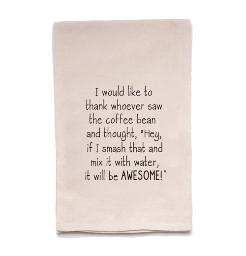Tea Towel "I Would Like to Thank Whoever Saw The Coffee Bean"