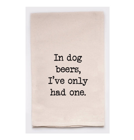 Tea Towel "In Dog Beers, I've Only Had One"