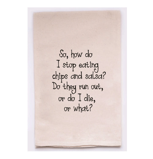 Tea Towel "So, How Do I Stop Eating Chips and Salsa?"