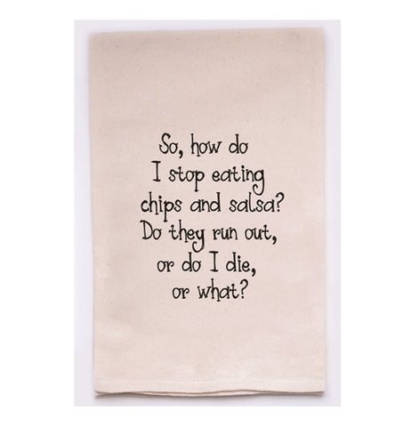 Tea Towel "So, How Do I Stop Eating Chips and Salsa?"