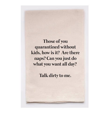 Tea Towel "Those Of You Quarantined Without Kids, How Is It?"