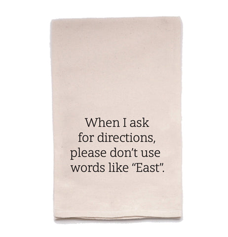 When I Ask for Directions, Please Don't Use Words Like East Tea Towel