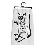 Dish towel with a cat that says "If Cats Could Talk they wouldn't."